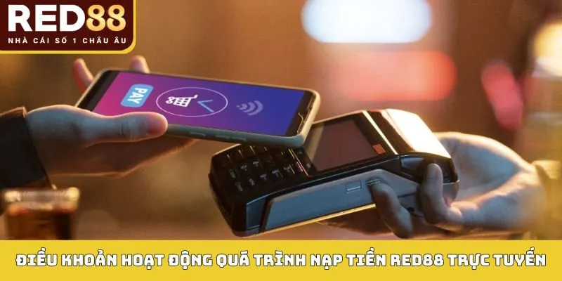 Điều khoản hoạt động quá trình nạp tiền Red88 trực tuyến
