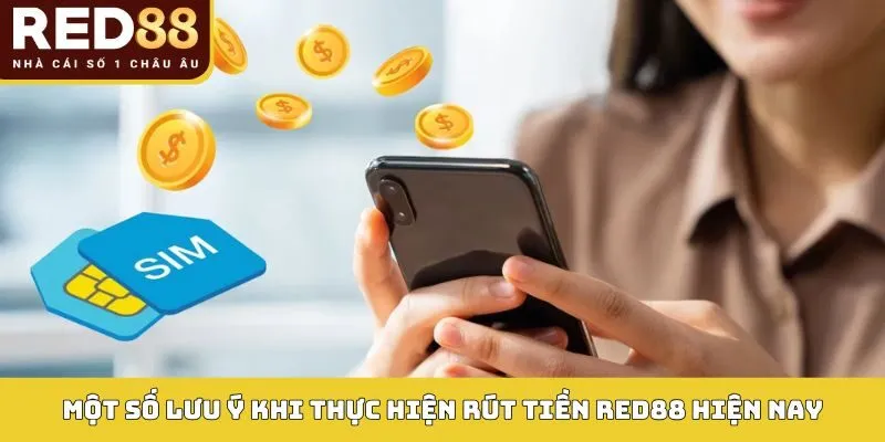 Một số lưu ý khi thực hiện rút tiền Red88 hiện nay