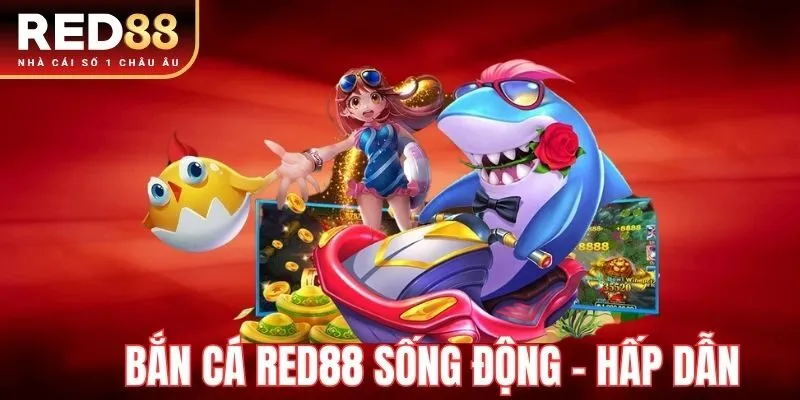 Bắn cá RED88 sống động, hấp dẫn